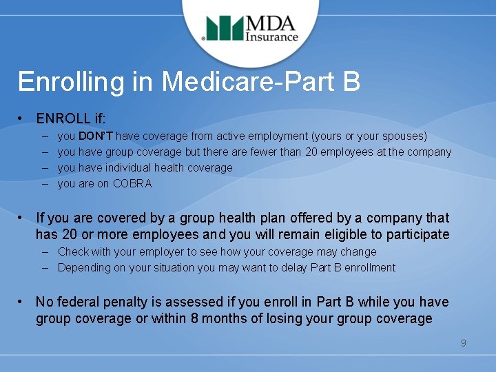 Enrolling in Medicare-Part B • ENROLL if: – – you DON’T have coverage from