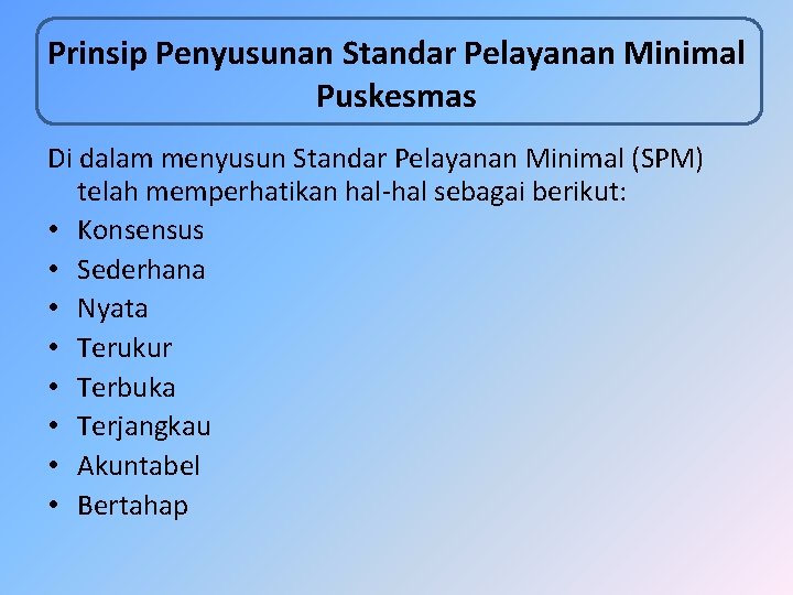 Prinsip Penyusunan Standar Pelayanan Minimal Puskesmas Di dalam menyusun Standar Pelayanan Minimal (SPM) telah