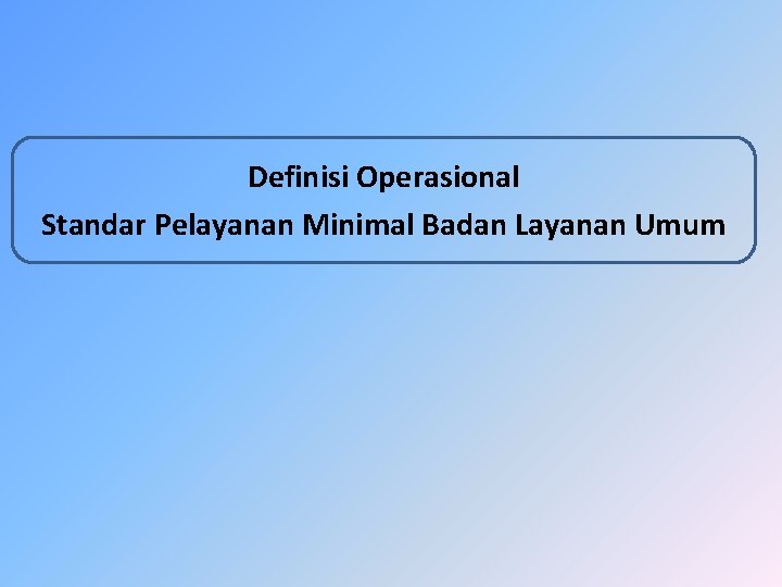 Definisi Operasional Standar Pelayanan Minimal Badan Layanan Umum 