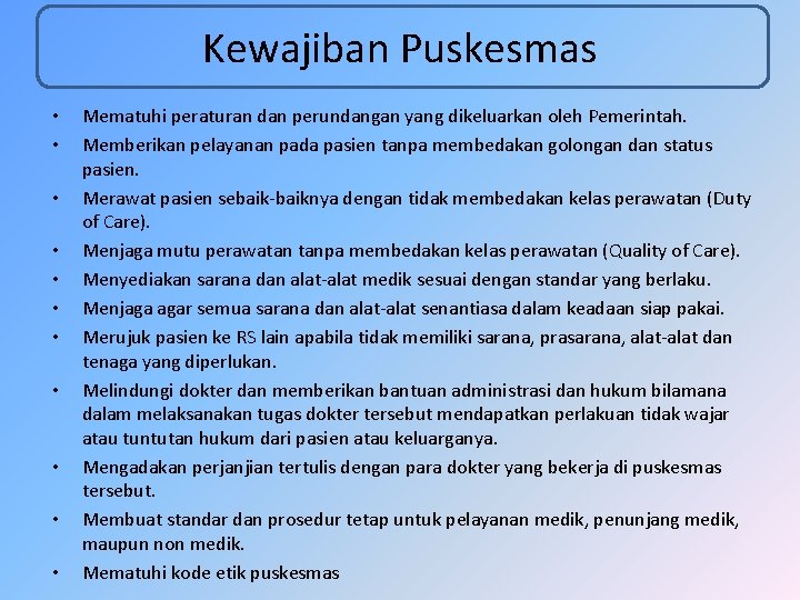 Kewajiban Puskesmas • • • Mematuhi peraturan dan perundangan yang dikeluarkan oleh Pemerintah. Memberikan