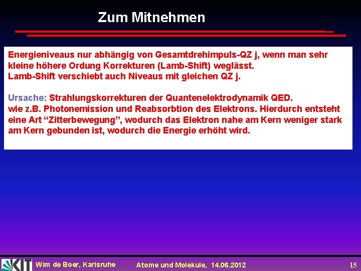 Zum Mitnehmen Energieniveaus nur abhängig von Gesamtdrehimpuls-QZ j, wenn man sehr kleine höhere Ordung