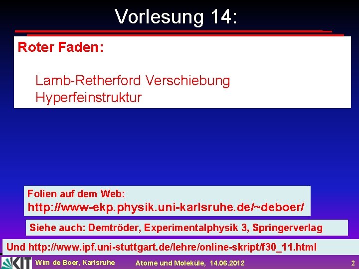 Vorlesung 14: Roter Faden: Lamb-Retherford Verschiebung Hyperfeinstruktur Folien auf dem Web: http: //www-ekp. physik.