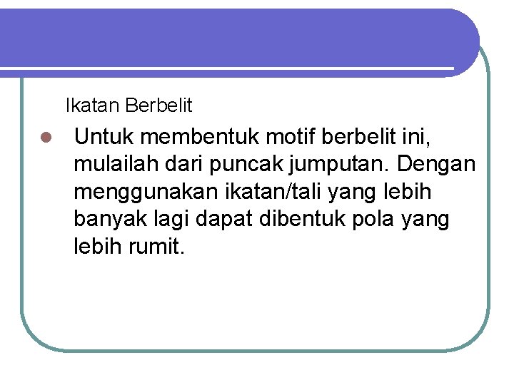 Ikatan Berbelit l Untuk membentuk motif berbelit ini, mulailah dari puncak jumputan. Dengan menggunakan