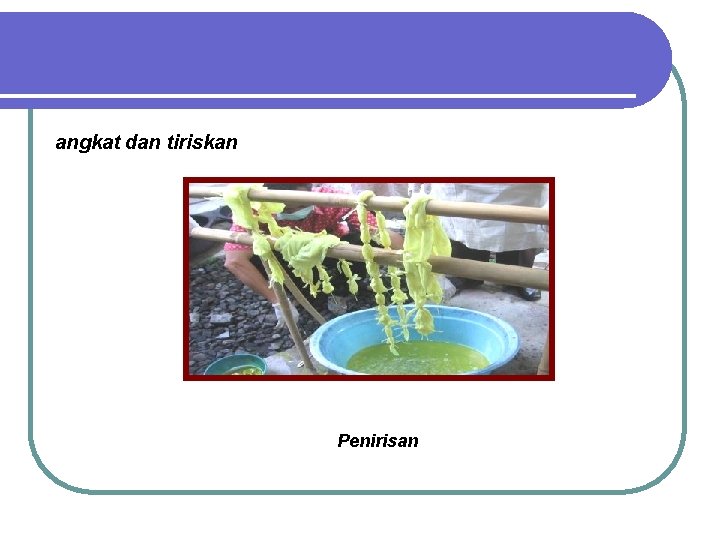 angkat dan tiriskan Penirisan 