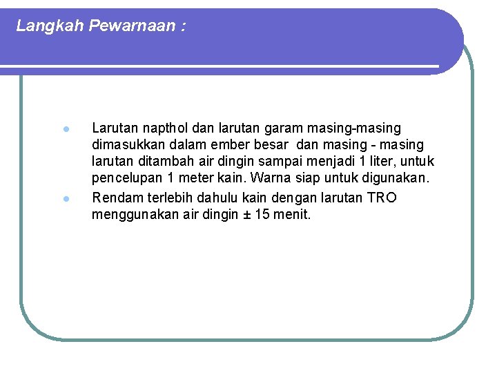 Langkah Pewarnaan : l l Larutan napthol dan larutan garam masing-masing dimasukkan dalam ember