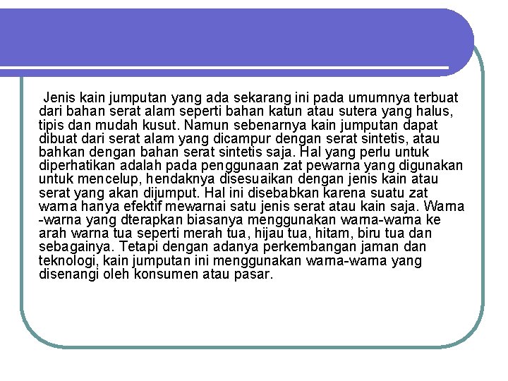 Jenis kain jumputan yang ada sekarang ini pada umumnya terbuat dari bahan serat alam