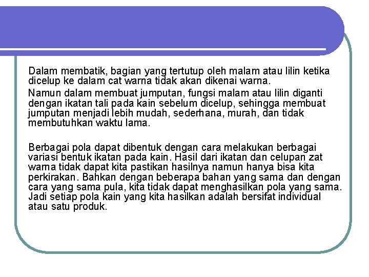 Dalam membatik, bagian yang tertutup oleh malam atau lilin ketika dicelup ke dalam cat