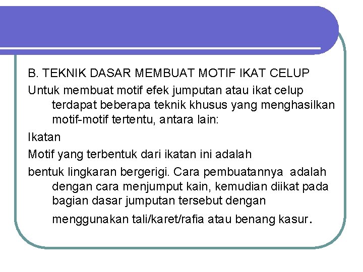 B. TEKNIK DASAR MEMBUAT MOTIF IKAT CELUP Untuk membuat motif efek jumputan atau ikat