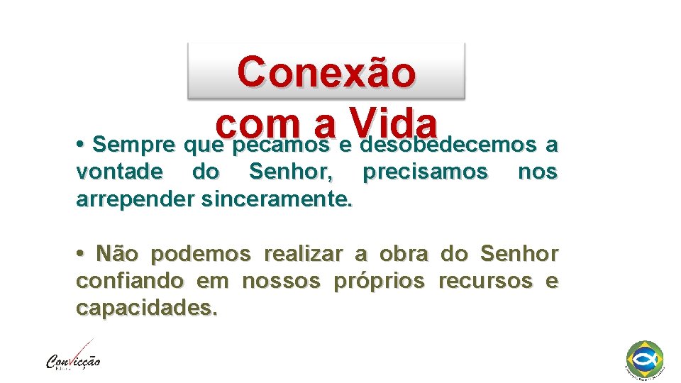 Conexão com a Vida • Sempre que pecamos e desobedecemos a vontade do Senhor,