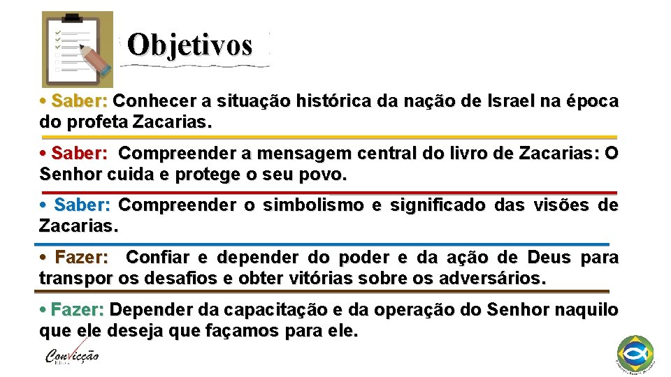 Objetivos • Saber: Conhecer a situação histórica da nação de Israel na época do