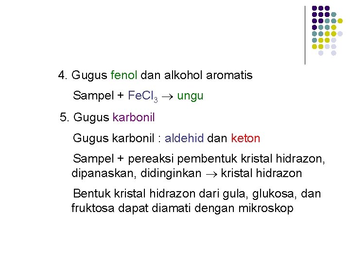 4. Gugus fenol dan alkohol aromatis Sampel + Fe. Cl 3 ungu 5. Gugus