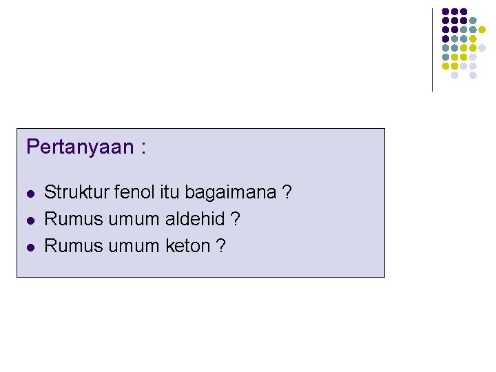 Pertanyaan : l l l Struktur fenol itu bagaimana ? Rumus umum aldehid ?