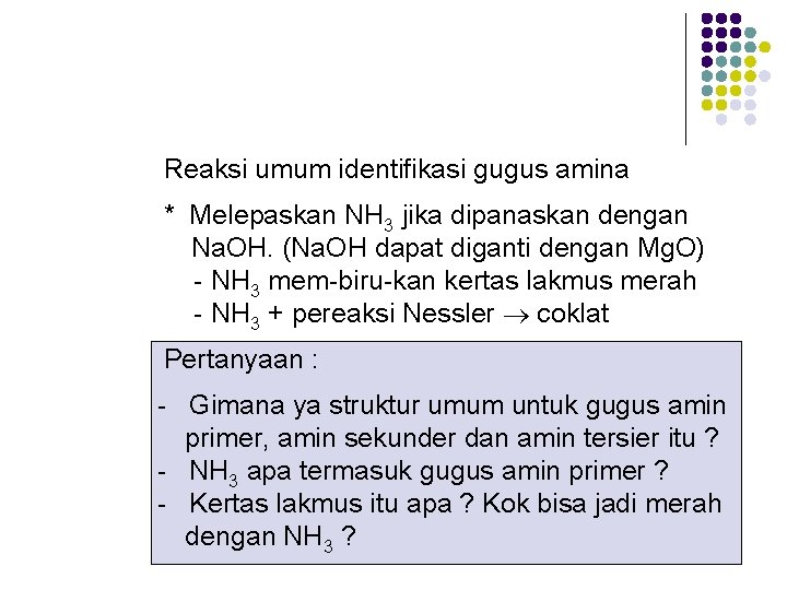 Reaksi umum identifikasi gugus amina * Melepaskan NH 3 jika dipanaskan dengan Na. OH.