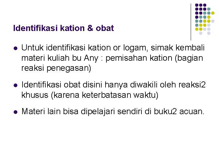 Identifikasi kation & obat l Untuk identifikasi kation or logam, simak kembali materi kuliah