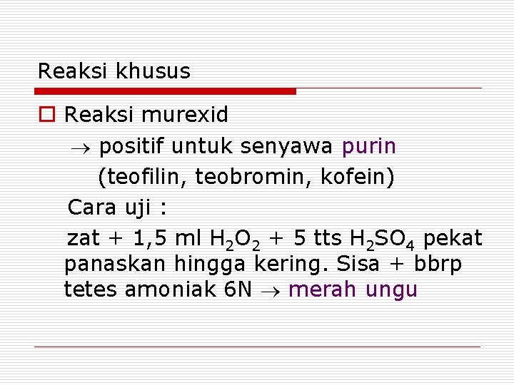 Reaksi khusus o Reaksi murexid positif untuk senyawa purin (teofilin, teobromin, kofein) Cara uji
