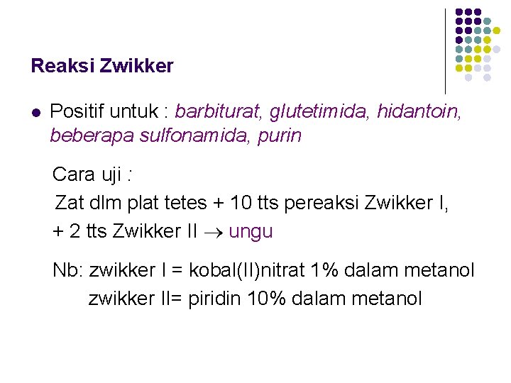 Reaksi Zwikker l Positif untuk : barbiturat, glutetimida, hidantoin, beberapa sulfonamida, purin Cara uji