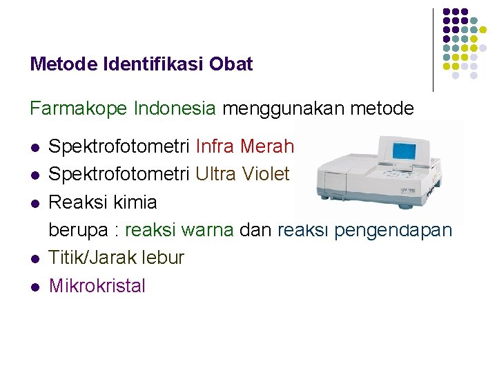 Metode Identifikasi Obat Farmakope Indonesia menggunakan metode l l l Spektrofotometri Infra Merah Spektrofotometri