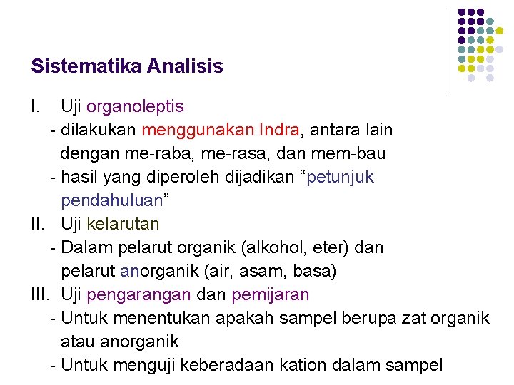 Sistematika Analisis I. Uji organoleptis - dilakukan menggunakan Indra, antara lain dengan me-raba, me-rasa,