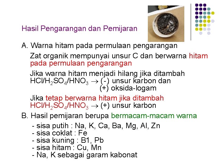 Hasil Pengarangan dan Pemijaran A. Warna hitam pada permulaan pengarangan Zat organik mempunyai unsur