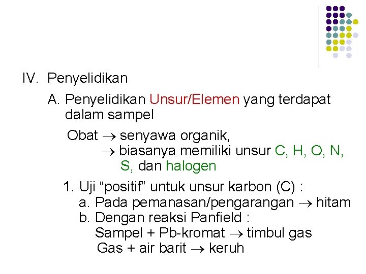 IV. Penyelidikan A. Penyelidikan Unsur/Elemen yang terdapat dalam sampel Obat senyawa organik, biasanya memiliki