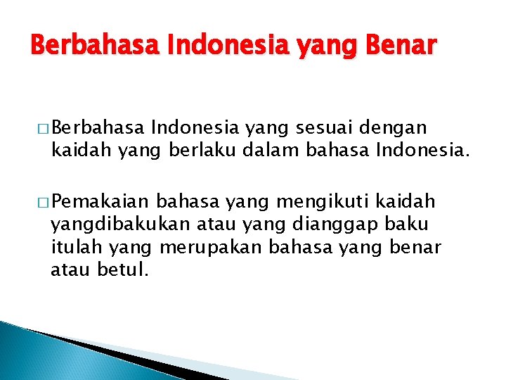 Berbahasa Indonesia yang Benar � Berbahasa Indonesia yang sesuai dengan kaidah yang berlaku dalam