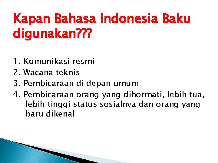 Kapan Bahasa Indonesia Baku digunakan? ? ? 1. 2. 3. 4. Komunikasi resmi Wacana
