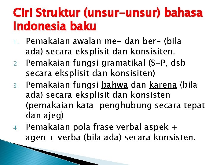 Ciri Struktur (unsur-unsur) bahasa Indonesia baku 1. 2. 3. 4. Pemakaian awalan me- dan