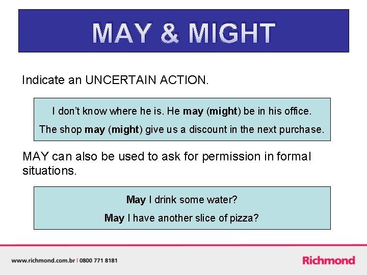 MAY & MIGHT Indicate an UNCERTAIN ACTION. I don’t know where he is. He