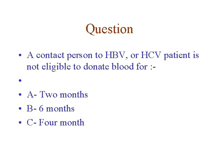 Question • A contact person to HBV, or HCV patient is not eligible to Question • A contact person to HBV, or HCV patient is not eligible to