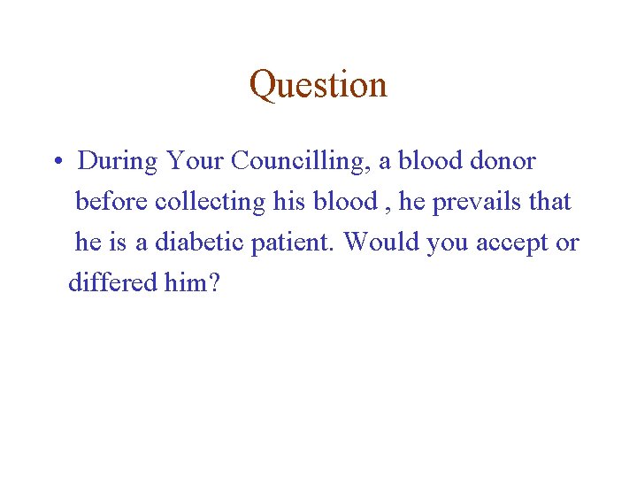Question • During Your Councilling, a blood donor before collecting his blood , he Question • During Your Councilling, a blood donor before collecting his blood , he