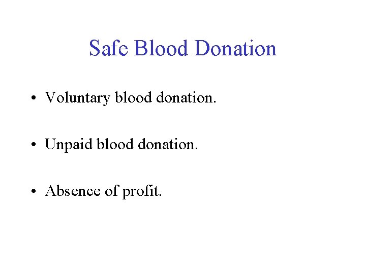 Safe Blood Donation • Voluntary blood donation. • Unpaid blood donation. • Absence of Safe Blood Donation • Voluntary blood donation. • Unpaid blood donation. • Absence of