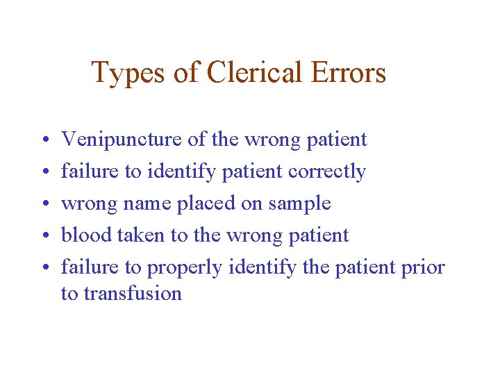 Types of Clerical Errors • • • Venipuncture of the wrong patient failure to Types of Clerical Errors • • • Venipuncture of the wrong patient failure to