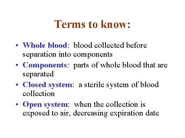 Terms to know: • Whole blood: blood collected before separation into components • Components: Terms to know: • Whole blood: blood collected before separation into components • Components: