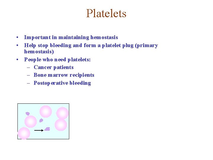 Platelets • Important in maintaining hemostasis • Help stop bleeding and form a platelet Platelets • Important in maintaining hemostasis • Help stop bleeding and form a platelet