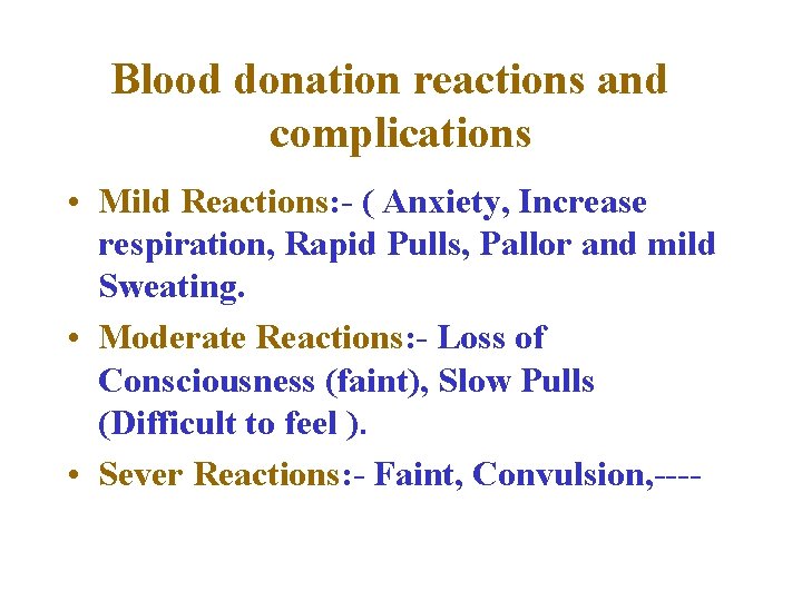 Blood donation reactions and complications • Mild Reactions: - ( Anxiety, Increase respiration, Rapid Blood donation reactions and complications • Mild Reactions: - ( Anxiety, Increase respiration, Rapid