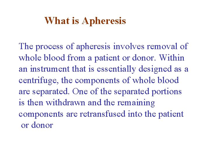 What is Apheresis The process of apheresis involves removal of whole blood from a What is Apheresis The process of apheresis involves removal of whole blood from a