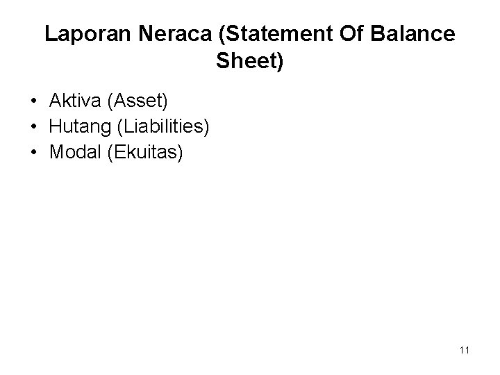 Laporan Neraca (Statement Of Balance Sheet) • Aktiva (Asset) • Hutang (Liabilities) • Modal