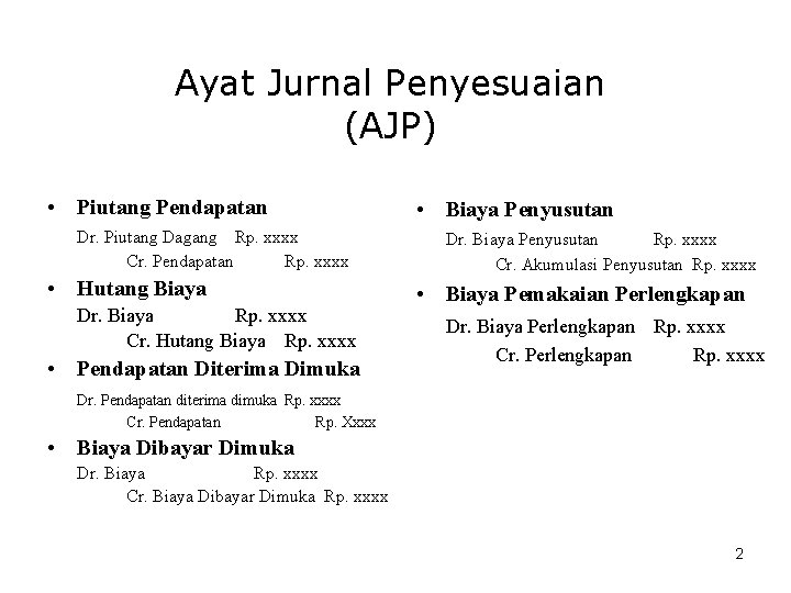 Ayat Jurnal Penyesuaian (AJP) • Piutang Pendapatan Dr. Piutang Dagang Rp. xxxx Cr. Pendapatan