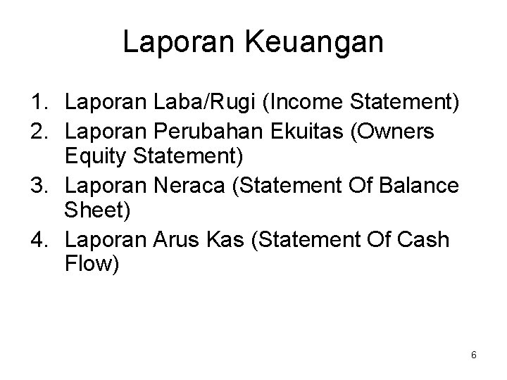 Laporan Keuangan 1. Laporan Laba/Rugi (Income Statement) 2. Laporan Perubahan Ekuitas (Owners Equity Statement)