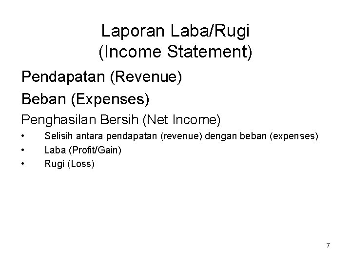 Laporan Laba/Rugi (Income Statement) Pendapatan (Revenue) Beban (Expenses) Penghasilan Bersih (Net Income) • •
