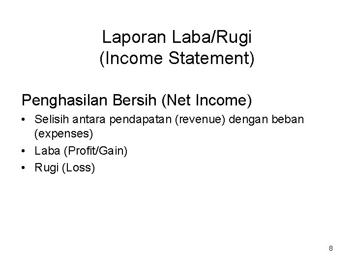 Laporan Laba/Rugi (Income Statement) Penghasilan Bersih (Net Income) • Selisih antara pendapatan (revenue) dengan