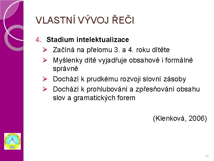 VLASTNÍ VÝVOJ ŘEČI 4. Stadium intelektualizace Ø Začíná na přelomu 3. a 4. roku