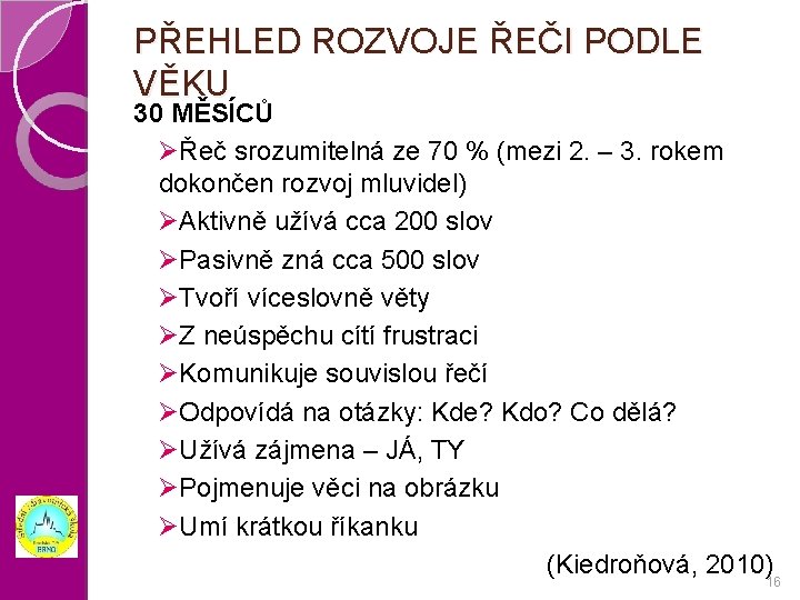 PŘEHLED ROZVOJE ŘEČI PODLE VĚKU 30 MĚSÍCŮ ØŘeč srozumitelná ze 70 % (mezi 2.