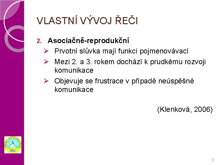 VLASTNÍ VÝVOJ ŘEČI 2. Asociačně-reprodukční Ø Prvotní slůvka mají funkci pojmenovávací Ø Mezi 2.