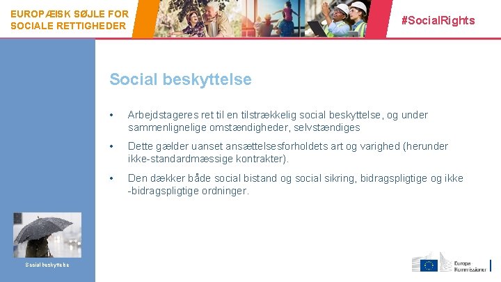 EUROPÆISK SØJLE FOR SOCIALE RETTIGHEDER #Social. Rights Social beskyttelse 15 Social beskyttelse • Arbejdstageres