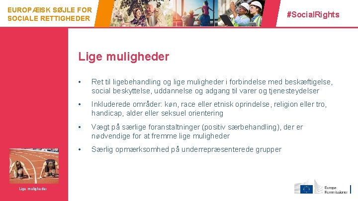 EUROPÆISK SØJLE FOR SOCIALE RETTIGHEDER #Social. Rights Lige muligheder 4 Lige muligheder • Ret