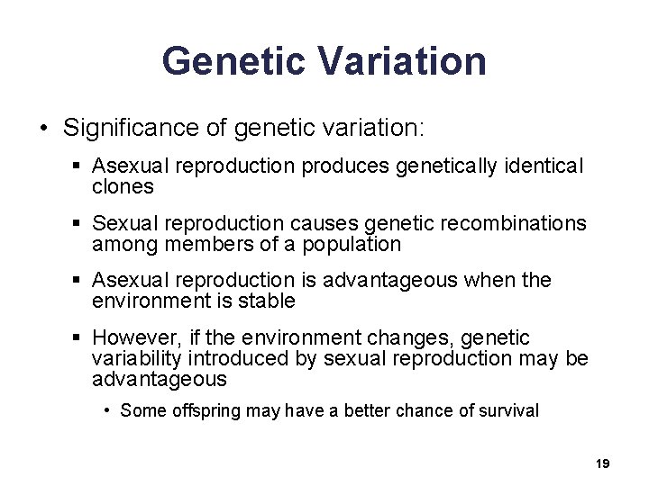 Genetic Variation • Significance of genetic variation: § Asexual reproduction produces genetically identical clones