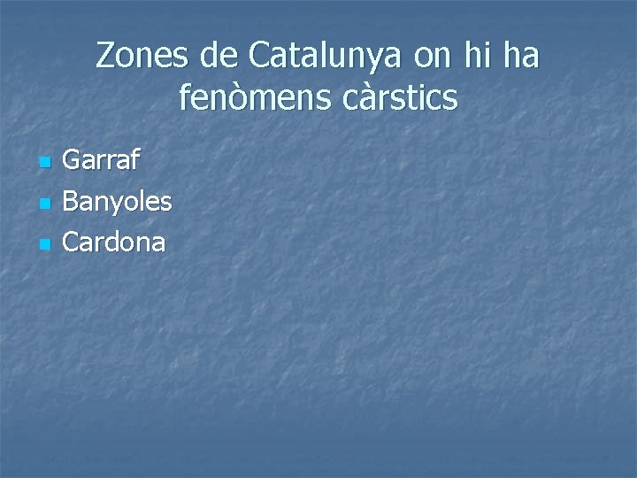 Zones de Catalunya on hi ha fenòmens càrstics n n n Garraf Banyoles Cardona