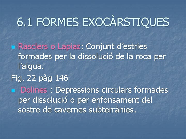 6. 1 FORMES EXOCÀRSTIQUES Rasclers o Lapiaz: Conjunt d’estries formades per la dissolució de