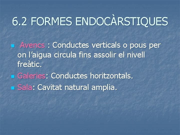 6. 2 FORMES ENDOCÀRSTIQUES n n n Avencs : Conductes verticals o pous per